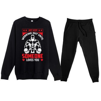 Just Keep Working Out Until Someone Loves You Fitness Gift Premium Crewneck Sweatsuit Set