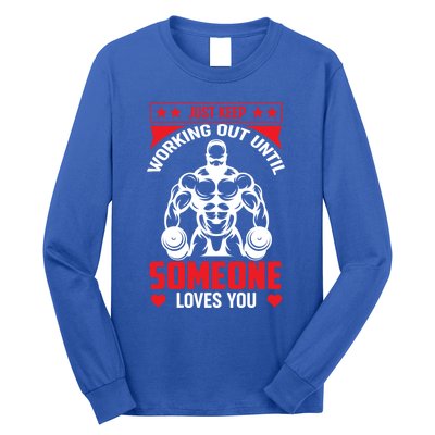 Just Keep Working Out Until Someone Loves You Fitness Gift Long Sleeve Shirt