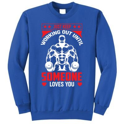 Just Keep Working Out Until Someone Loves You Fitness Gift Sweatshirt