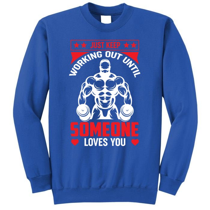 Just Keep Working Out Until Someone Loves You Fitness Gift Sweatshirt