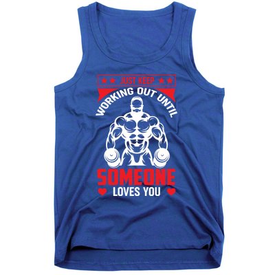 Just Keep Working Out Until Someone Loves You Fitness Gift Tank Top