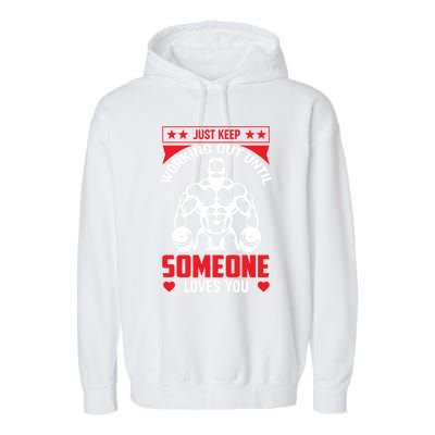 Just Keep Working Out Until Someone Loves You Fitness Gift Garment-Dyed Fleece Hoodie