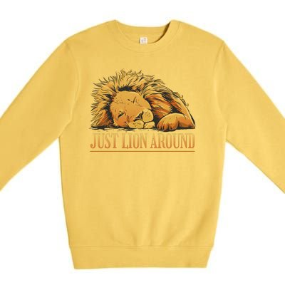 Just Lion Around Lazy Cute Premium Crewneck Sweatshirt