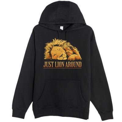 Just Lion Around Lazy Cute Premium Pullover Hoodie