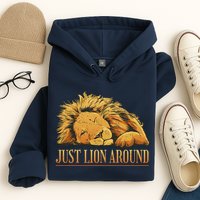 Just Lion Around Lazy Cute Hoodie
