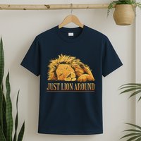Just Lion Around Lazy Cute T-Shirt