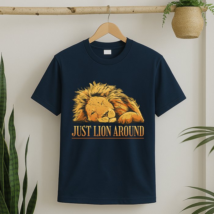 Just Lion Around Lazy Cute T-Shirt