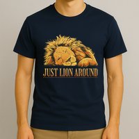 Just Lion Around Lazy Cute T-Shirt