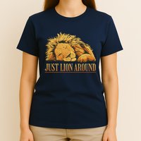 Just Lion Around Lazy Cute T-Shirt
