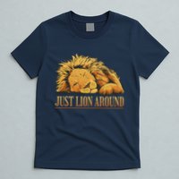 Just Lion Around Lazy Cute T-Shirt