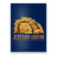 Just Lion Around Lazy Cute Poster