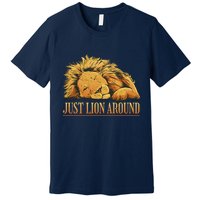 Just Lion Around Lazy Cute Premium T-Shirt