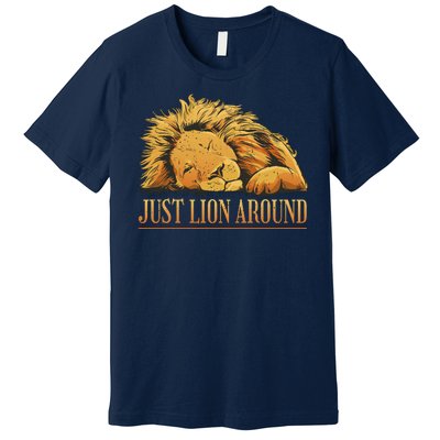 Just Lion Around Lazy Cute Premium T-Shirt