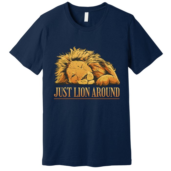 Just Lion Around Lazy Cute Premium T-Shirt