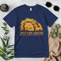 Just Lion Around Lazy Cute Premium T-Shirt