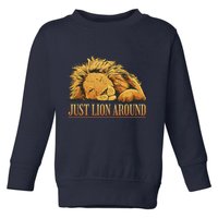 Just Lion Around Lazy Cute Toddler Sweatshirt