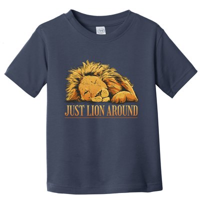 Just Lion Around Lazy Cute Toddler T-Shirt