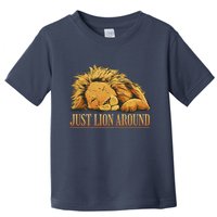 Just Lion Around Lazy Cute Toddler T-Shirt