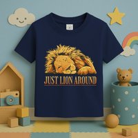Just Lion Around Lazy Cute Toddler T-Shirt
