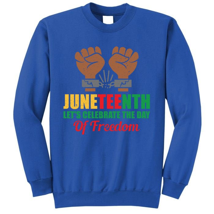 Juneteenth Let's Celebrate The Day Of Freedom Black History Cute Gift Tall Sweatshirt