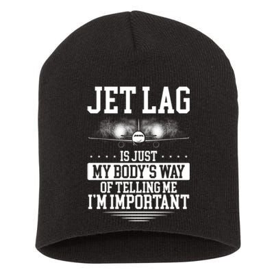 Jet Lag Is Just My Body's Way Of Telling Me I'm Important Short Acrylic Beanie