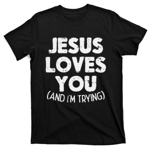 Jesus Loves Im Trying Funny God Faith Christian Gift T-Shirt