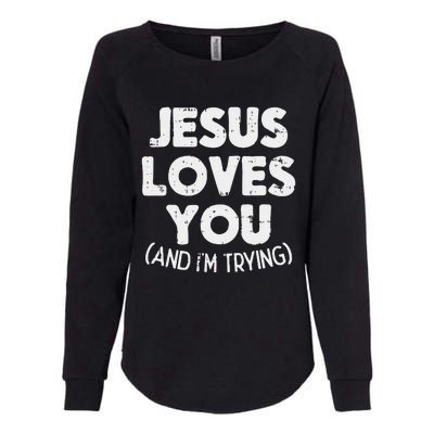 Jesus Loves Im Trying Funny God Faith Christian Gift Womens California Wash Sweatshirt