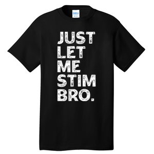 Just Let Me Stim Bro Funny Autism Awareness Month Tall T-Shirt