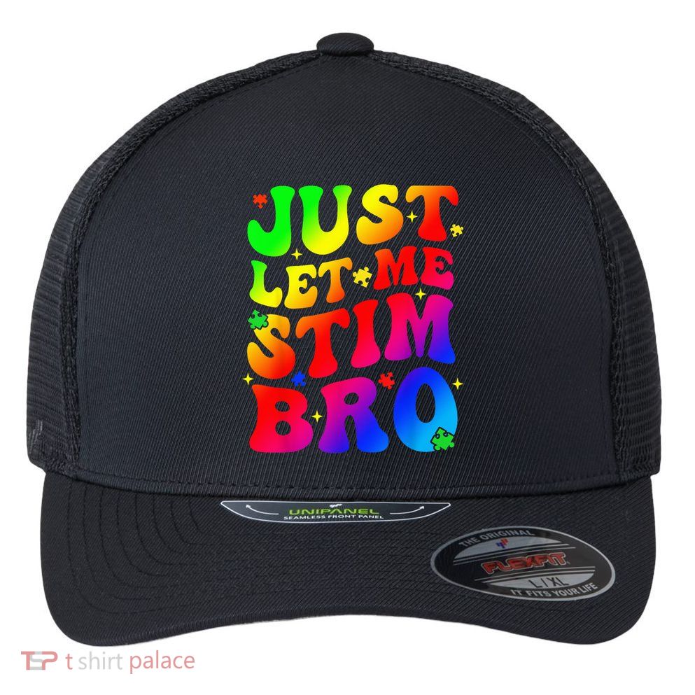 Just Let Me Stim Bro Autism Awareness Month Flexfit Unipanel Trucker Cap