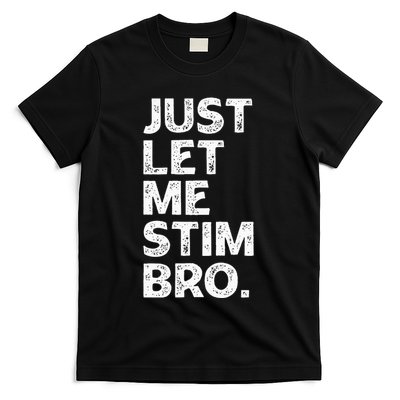 Just Let Me Stim Bro Funny Autism Awareness Month T-Shirt
