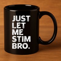 Just Let Me Stim Bro Funny Autism Awareness Month 11oz C Handle Ceramic Mug
