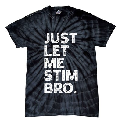Just Let Me Stim Bro Funny Autism Awareness Month Tie-Dye T-Shirt