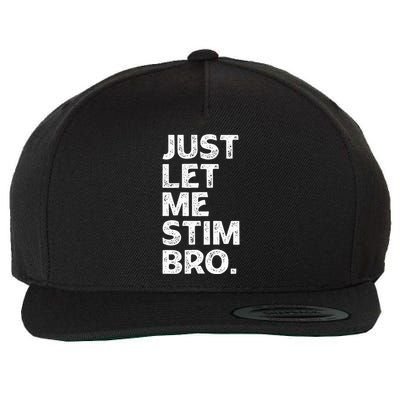 Just Let Me Stim Bro Funny Autism Awareness Month Wool Snapback Cap
