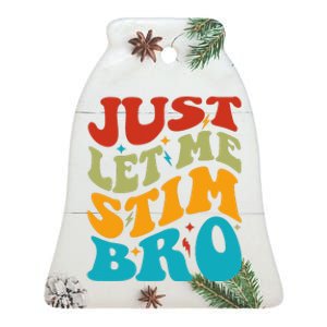 Just Let Me Stim Bro Funny Autism Awareness Month Ceramic Bell Ornament