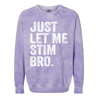 Just Let Me Stim Bro Funny Autism Awareness Month Cool Gift Colorblast Crewneck Sweatshirt