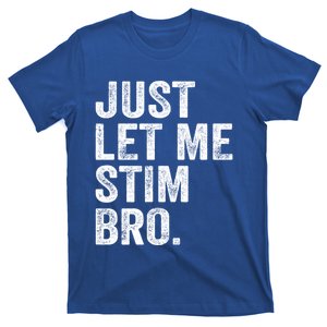 Just Let Me Stim Bro Funny Autism Awareness Month Cool Gift T-Shirt