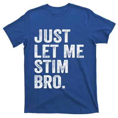 Just Let Me Stim Bro Funny Autism Awareness Month Cool Gift T-Shirt