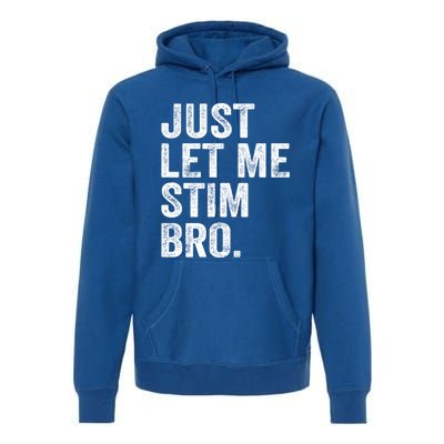 Just Let Me Stim Bro Funny Autism Awareness Month Cool Gift Premium Hoodie