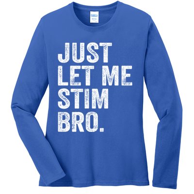 Just Let Me Stim Bro Funny Autism Awareness Month Cool Gift Ladies Long Sleeve Shirt