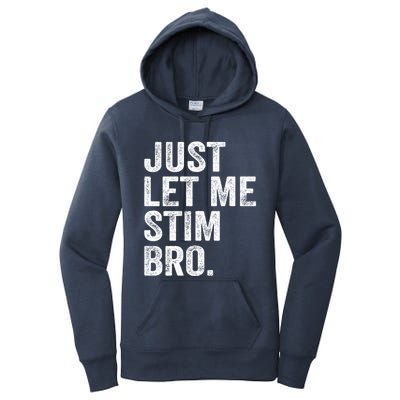 Just Let Me Stim Bro Funny Autism Awareness Month Cool Gift Women's Pullover Hoodie