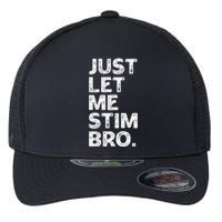 Just Let Me Stim Bro Funny Autism Awareness Month Flexfit Unipanel Trucker Cap