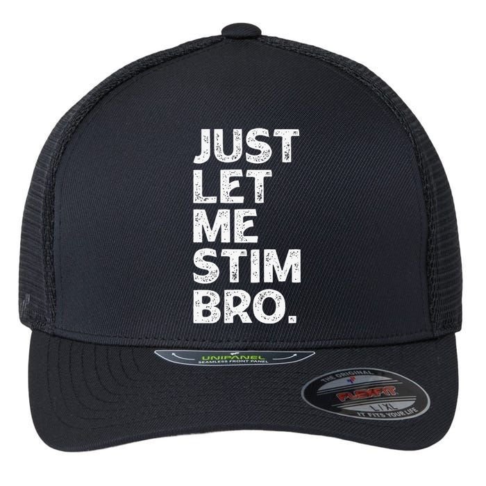 Just Let Me Stim Bro Funny Autism Awareness Month Flexfit Unipanel Trucker Cap