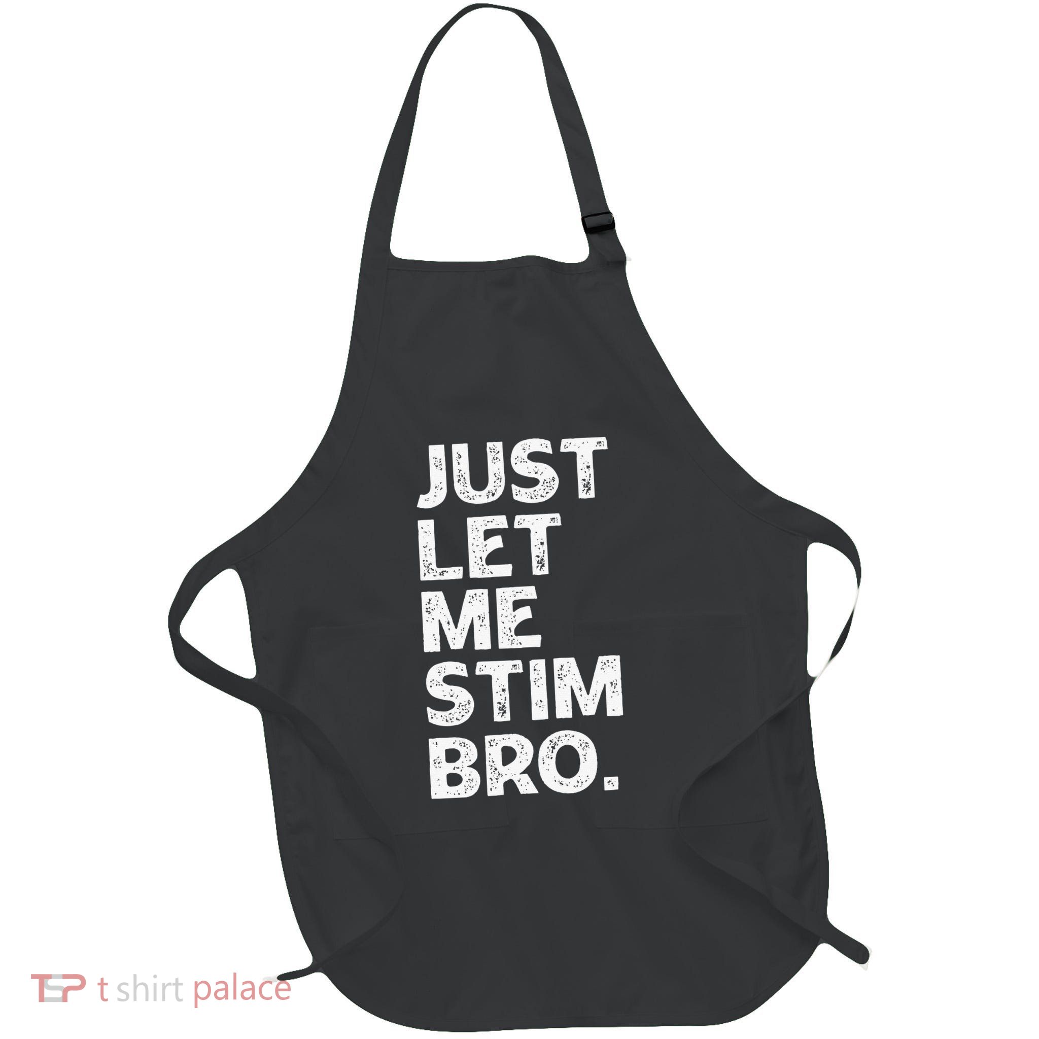 Just Let Me Stim Bro Funny Autism Awareness Month Apron
