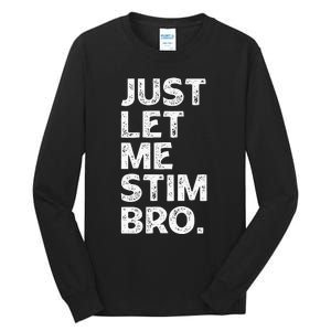 Just Let Me Stim Bro Funny Autism Awareness Month Tall Long Sleeve T-Shirt