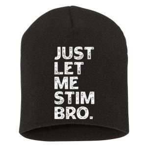 Just Let Me Stim Bro Funny Autism Awareness Month Short Acrylic Beanie