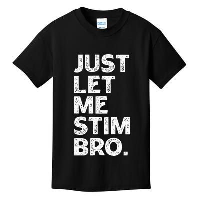 Just Let Me Stim Bro Funny Autism Awareness Month Kids T-Shirt