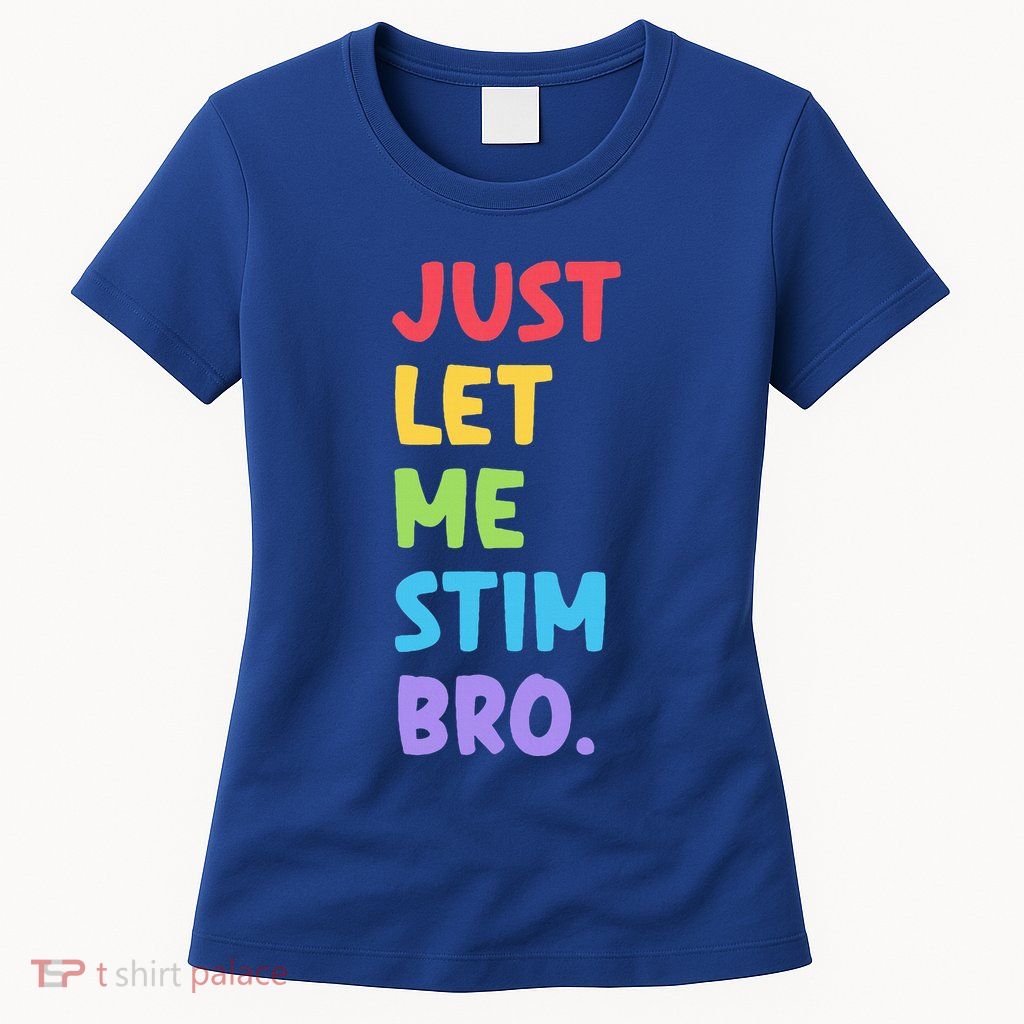 Just Let Me Stim Bro Cute Autistic Autism Womens T-Shirt