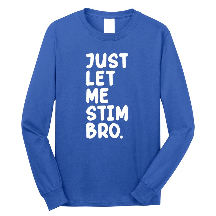 Just Let Me Stim Bro Long Sleeve Shirt