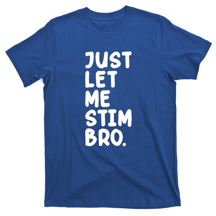 Just Let Me Stim Bro T-Shirt