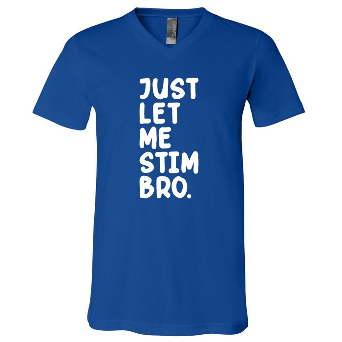 Just Let Me Stim Bro V-Neck T-Shirt